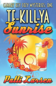 Title: Te-Kill-Ya Sunrise, Author: Patti Larsen