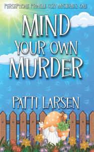 Title: Mind Your Own Murder, Author: Patti Larsen