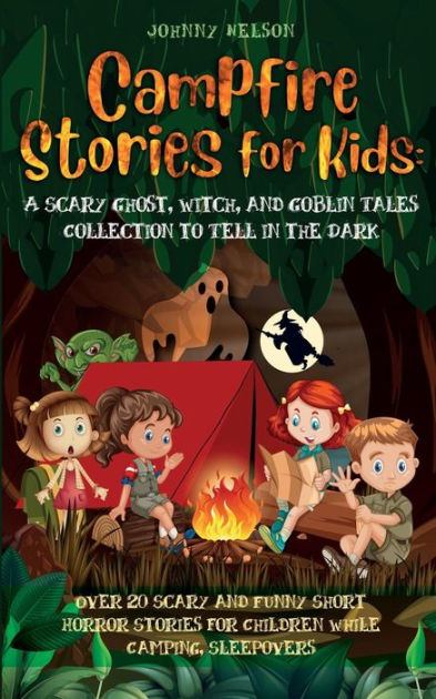 campfire-stories-for-kids-over-20-scary-and-funny-short-horror-stories