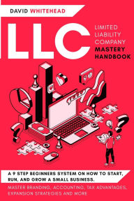Title: LLC (Limited Liability Company) Mastery Handbook: Master Branding, Accounting, Tax Advantages, Expansion Strategies and More, Author: David Whitehead