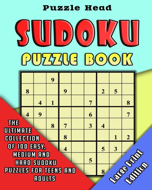 Sudoku Puzzle Book The Ultimate Collection of 100 Easy, Medium and