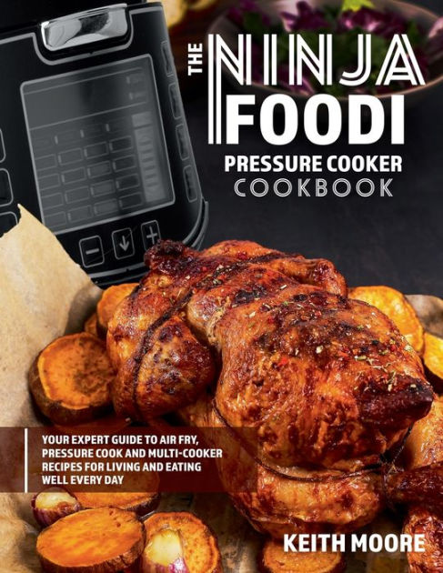 Ninja Foodi Cookbook Pressure Cooker and Air Fryer Recipes 