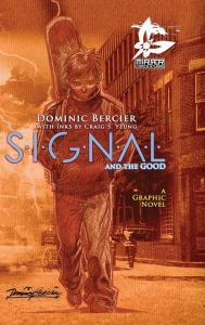 Title: SIGNAL Saga v.1 {Deluxe}: S.I.G.N.A.L. and the GOOD, Author: Dominic Bercier