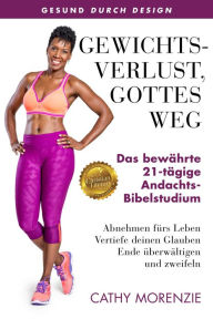 Title: Gewichtsverlust, Gottes Weg: Das bewährte 21-Tägige-Andachts-Bibelstudium, Author: Cathy Morenzie