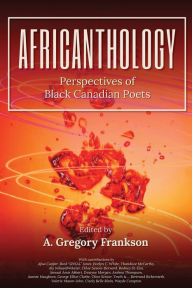 Title: AfriCANthology: Perspectives of Black Canadian Poets, Author: A Gregory Frankson
