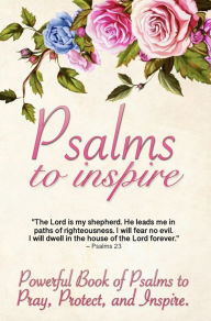 Title: Psalms to Inspire: Powerful Book of Psalms to Pray, Protect, and Inspire, Author: 5310 Publishing