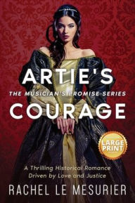 Title: Artie's Courage: A Thrilling Historical Romance Driven by Love and Justice, Author: Rachel Le Mesurier