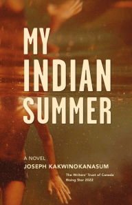 Title: My Indian Summer, Author: Joseph Kakwinokanasum