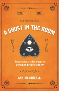 Title: A Ghost in the Room: Supernatural adventures in Historic Houses, Author: Ann McDougall