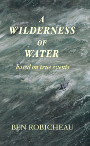 Title: A Wilderness of Water, Author: Ben Robicheau