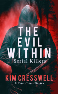 Title: The Evil Within: Serial Killers, Author: Kim Cresswell