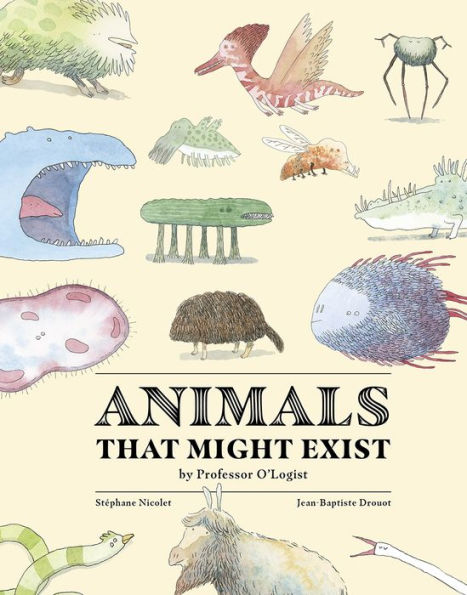 Animals That Might Exist by Professor O'Logist