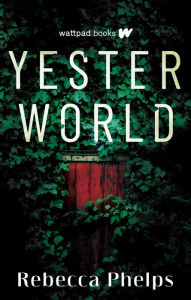 Title: Yesterworld, Author: Rebecca Phelps