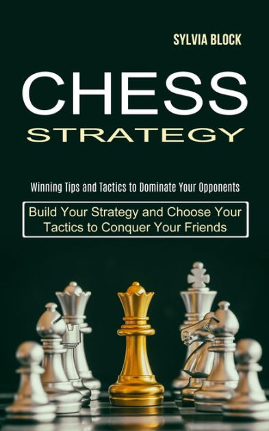 Chess For Beginners: A Comprehensive Guide To Master Chess Openings,  Recognize Middlegame Patterns And Dominate Your Opponent (Paperback)