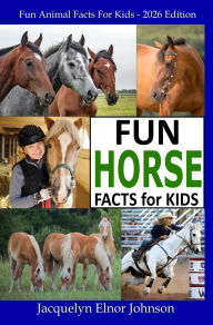 Title: Fun Horse Facts for Kids, Author: Jacquelyn Elnor Johnson