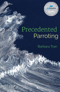 Title: Precedented Parroting, Author: Barbara Tran