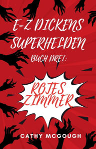 Title: E-Z Dickens Superhelden Buch 3 German Edition: Rotes Zimmer, Author: Cathy McGough