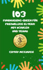 103 FUNDRAISING-IDEEN FÜR FREIWILLIGE ELTERN MIT SCHULEN UND TEAMS GERMAN EDITION