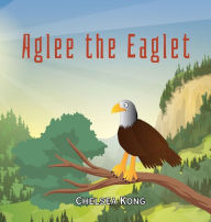 Title: Aglee the Eagle, Author: Chelsea Kong
