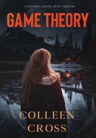 Title: Game Theory: A Katerina Carter Fraud Legal Thriller, Author: Colleen Cross