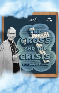 Title: The Cross and The Crisis, Author: Fulton J Sheen