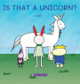 Is That a Unicorn?: A playful and imaginative story that celebrates friendship, active play, and the joy of doing things together.