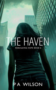 Title: The Haven: A Dystopian Novel of Survival, Author: P a Wilson