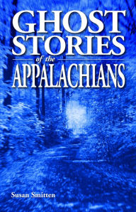 Title: Ghost Stories of the Appalachians, Author: Susan Smitten