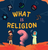 Title: What is Religion?: A guide book for Muslim Kids describing Divine Abrahamic Religions, Author: Hidayah Publishers