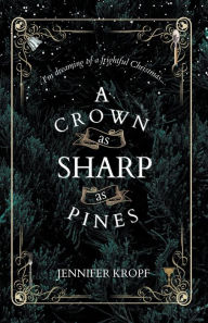 Title: A Crown as Sharp as Pines, Author: Jennifer Kropf