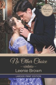 Title: No Other Choice: A Pride and Prejudice Variation, Author: Leenie Brown