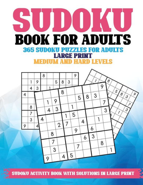 Sudoku Book for Adults: 365 Sudoku Puzzles for Adults Large Print, Medium and Hard Levels, Sudoku Activity Book With Solutions in Large Print