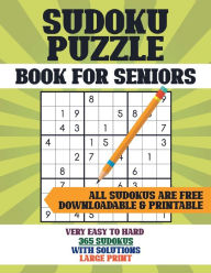 Title: Sudoku Puzzle Book for Seniors: 365 Logic Puzzles for Adults Book in Large Print with Full Solutions Very Easy to Hard Levels -Sudoku Large Print, Author: Aria Capri Publishing