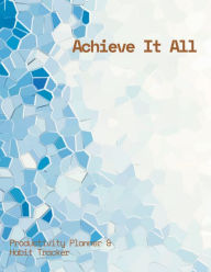 Title: Achieve It All Productivity Planner and Habit Tracker Journal: 100-Day Planner to Overcome Procrastination and Unproductive Habits to Get Your Work Done on Time, Author: Mauricio Vasquez