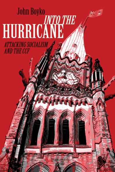 Into the Hurricane: Attacking Socialism and the CCF