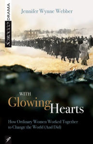 Title: With Glowing Hearts: How Ordinary Women Worked Together to Change the World (And Did), Author: Jennifer Wynne Webber