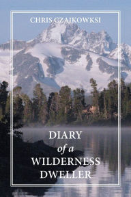 Title: Diary of a Wilderness Dweller, Author: Chris Czajkowski