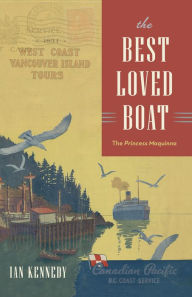 Title: The Best Loved Boat: The Princess Maquinna, Author: Ian Kennedy