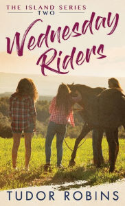 Title: Wednesday Riders: A story of summer friendships, love, and lessons learned, Author: Tudor Robins