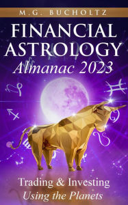 Title: Financial Astrology Almanac 2023: Trading & Investing Using the Planets, Author: M.G. Bucholtz