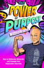 The Power of Purpose: How to obliterate obstacles and triumph over impossible adversity
