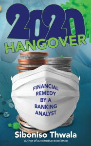 Title: 2020 Hangover: Financial Remedy by A Banking Analyst, Author: Siboniso Thwala