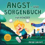 Angst- und Sorgenbuch für Kinder: Schritt-für-Schritt-Tipps und Techniken für Kinder, um Ängste und Sorgen zu beruhigen und selbst bewältigen zu können