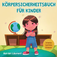Title: KÃ¯Â¿Â½rpersicherheitsbuch fÃ¯Â¿Â½r Kinder: Ein Bilderbuch fÃ¯Â¿Â½r Kinder Ã¯Â¿Â½ber persÃ¯Â¿Â½nlichen Freiraum, KÃ¯Â¿Â½rperblasen, angemessene BerÃ¯Â¿Â½hrung, Intimbereich, Zustimmung und Respekt, Author: Adrian Laurent