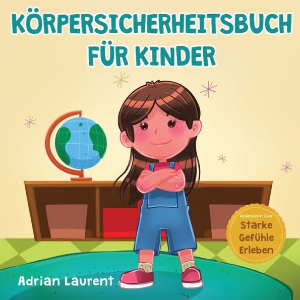 KÃ¯Â¿Â½rpersicherheitsbuch fÃ¯Â¿Â½r Kinder: Ein Bilderbuch fÃ¯Â¿Â½r Kinder Ã¯Â¿Â½ber persÃ¯Â¿Â½nlichen Freiraum, KÃ¯Â¿Â½rperblasen, angemessene BerÃ¯Â¿Â½hrung, Intimbereich, Zustimmung und Respekt