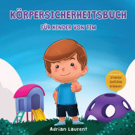 Title: KÃ¯Â¿Â½rpersicherheitsbuch fÃ¯Â¿Â½r Kinder von Tim: Erfahren Sie durch eine Geschichte etwas Ã¯Â¿Â½ber Sicherheitskreise, Intimbereiche, Selbstvertrauen, angemessene BerÃ¯Â¿Â½hrungen, und Einwilligung, Author: Adrian Laurent