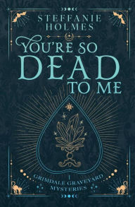 Title: You're So Dead To Me: Luxe paperback edition, Author: Steffanie Holmes