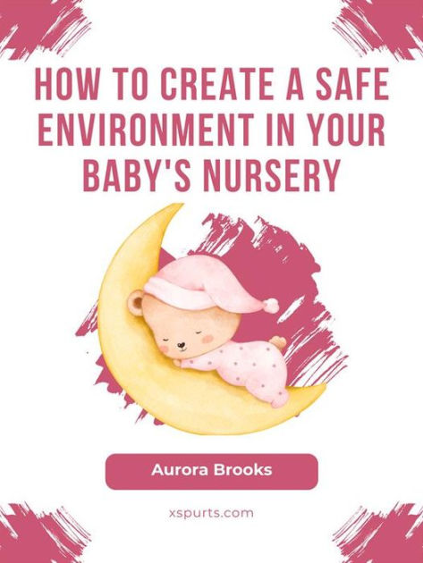 Creating A Safe Nursery