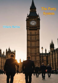 Title: The Party System, Author: Hilaire Belloc