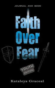 Title: Faith Over Fear: Book and Journal YOUTH edition, Author: Kataleya Graceal
